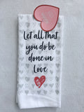 Valentine “Let all that you do be done in love” Kitchen Towel