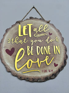 Valentine Let All that You Do Be Done In Love Tree Slice Wall Hanging